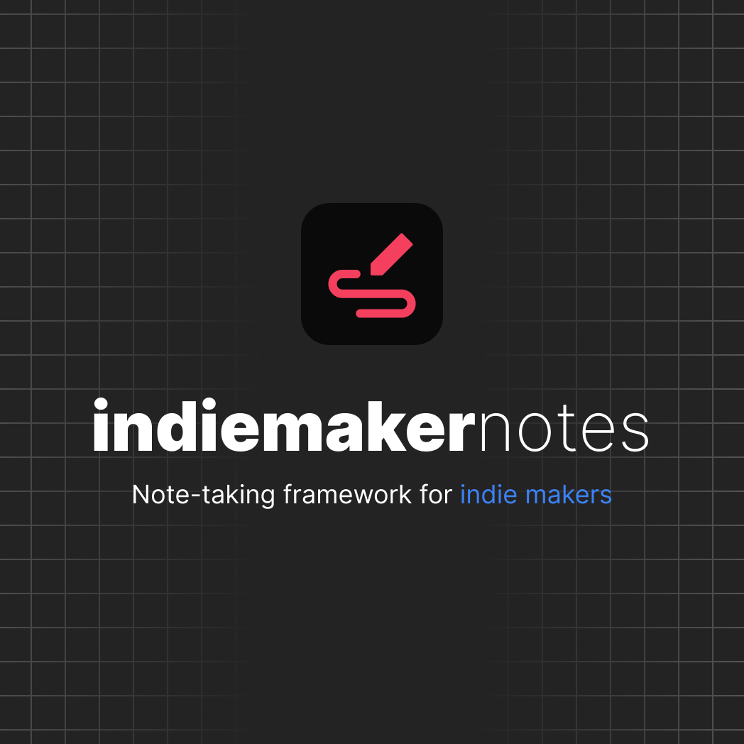 Indie Maker Notes - Note-taking framework for indie makers