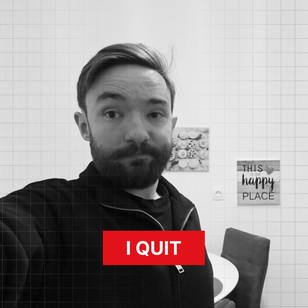 This is not a click bait - I Quit